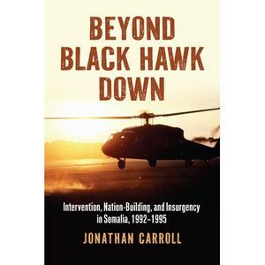 Beyond Black Hawk Down: Intervention, Nation-Building, and Insurgency in Somalia